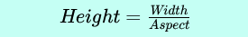 Height = Width / Aspect