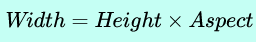 Width = Height x Aspect
